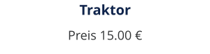 Traktor Preis 15.00 €