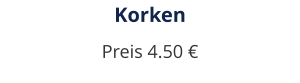 Korken Preis 4.50 €