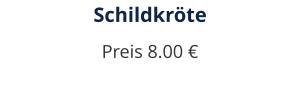 Schildkröte Preis 8.00 €