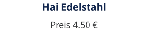 Hai Edelstahl Preis 4.50 €