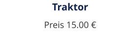 Traktor Preis 15.00 €