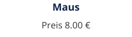 Maus Preis 8.00 €