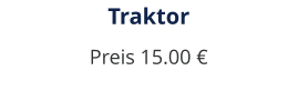 Traktor Preis 15.00 €