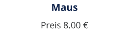 Maus Preis 8.00 €