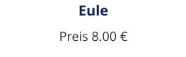 Eule Preis 8.00 €