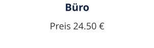 Büro Preis 24.50 €