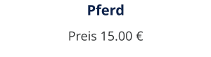 Pferd Preis 15.00 €