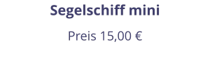 Segelschiff mini Preis 15,00 €