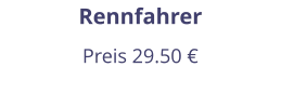 Rennfahrer Preis 29.50 €
