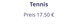 Tennis Preis 17.50 €