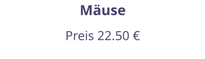 Mäuse Preis 22.50 €