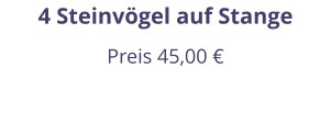 4 Steinvögel auf Stange Preis 45,00 €