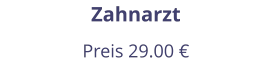 Zahnarzt Preis 29.00 €