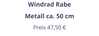 Windrad Rabe Metall ca. 50 cm Preis 47,50 €