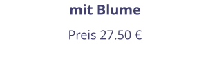 mit Blume Preis 27.50 €