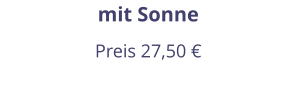 mit Sonne Preis 27,50 €