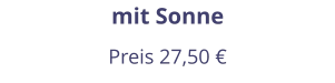 mit Sonne Preis 27,50 €