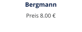 Bergmann Preis 8.00 €