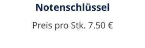 Notenschlüssel Preis pro Stk. 7.50 €