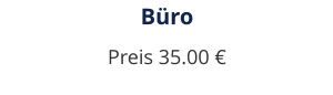 Büro Preis 35.00 €