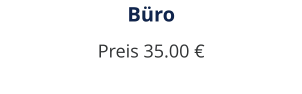 Büro Preis 35.00 €