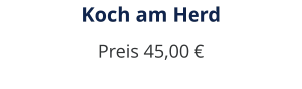 Koch am Herd Preis 45,00 €