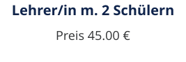 Lehrer/in m. 2 Schülern Preis 45.00 €