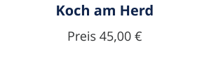 Koch am Herd Preis 45,00 €
