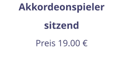 Akkordeonspieler sitzend Preis 19.00 €