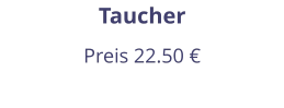 Taucher Preis 22.50 €