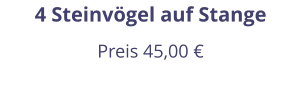4 Steinvögel auf Stange Preis 45,00 €