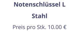 Notenschlüssel L Stahl Preis pro Stk. 10.00 €