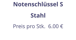 Notenschlüssel S Stahl Preis pro Stk.  6.00 €