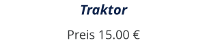 Traktor Preis 15.00 €
