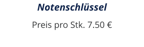 Notenschlüssel Preis pro Stk. 7.50 €