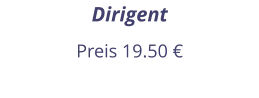 Dirigent Preis 19.50 €