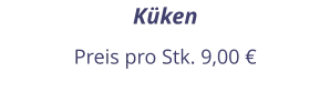 Küken Preis pro Stk. 9,00 €