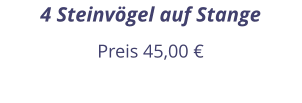 4 Steinvögel auf Stange Preis 45,00 €