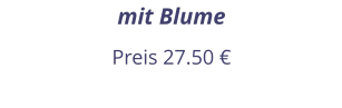 mit Blume Preis 27.50 €