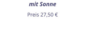 mit Sonne Preis 27,50 €