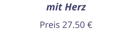 mit Herz Preis 27.50 €