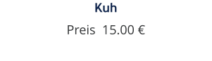 Kuh Preis  15.00 €