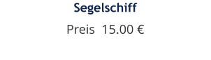 Segelschiff Preis  15.00 €
