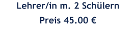 Lehrer/in m. 2 Schülern Preis 45.00 €