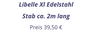 Libelle Xl Edelstahl Stab ca. 2m lang Preis 39,50 €