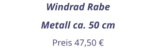Windrad Rabe Metall ca. 50 cm Preis 47,50 €