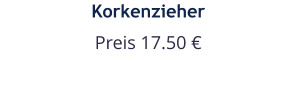 Korkenzieher Preis 17.50 €