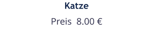 Katze Preis  8.00 €