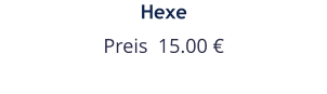 Hexe Preis  15.00 €