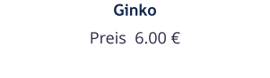 Ginko Preis  6.00 €
